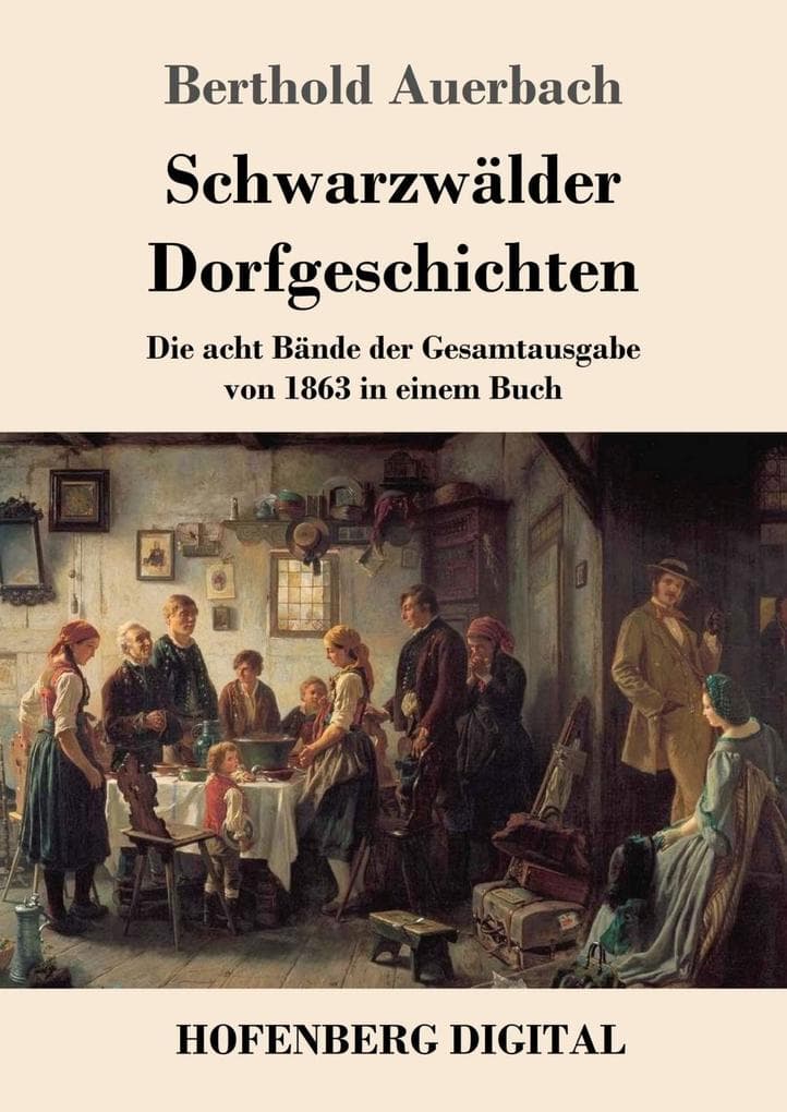 Schwarzwälder Dorfgeschichten: Die acht Bände der Gesamtausgabe von 1863 in einem Buch