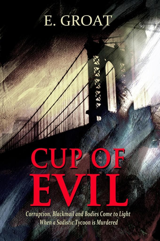 Cup of Evil - Corruption, Blackmail and Bodies Come to Light When a Sadistic Tycoon is Murdered (Touch of Evil-The Devil's Trilogy, #1)