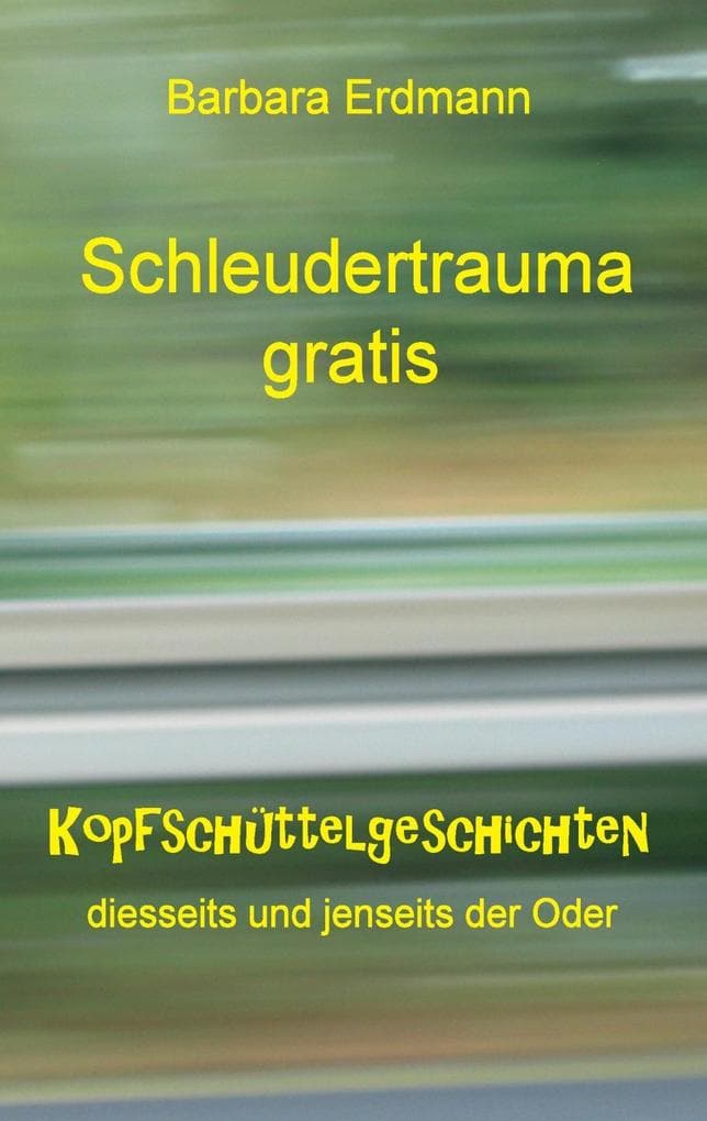 Schleudertrauma gratis: Kopfschüttelgeschichten