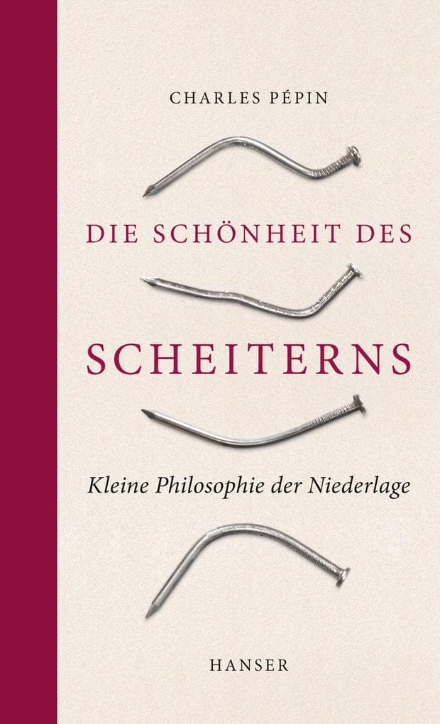 Die Schönheit des Scheiterns: Kleine Philosophie der Niederlage