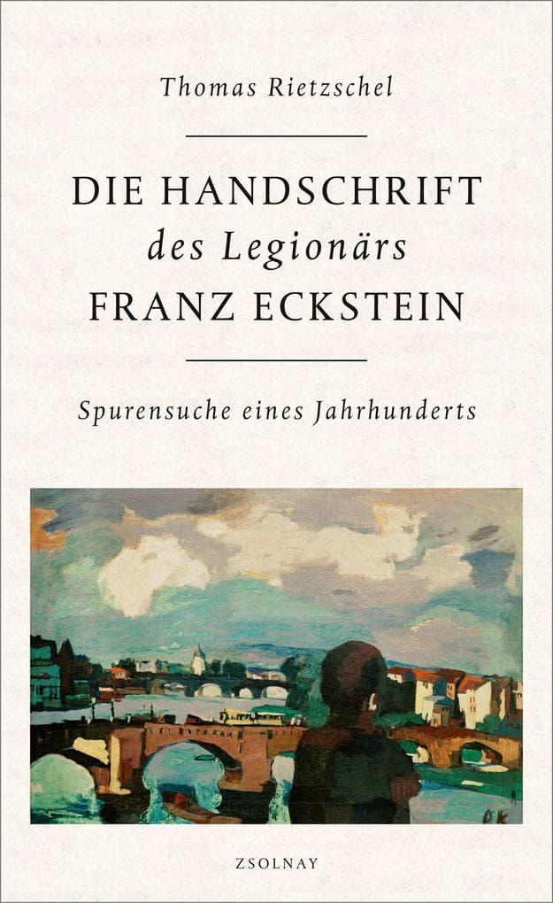 Die Handschrift des Legionärs Franz Eckstein: Spurensuche eines Jahrhunderts