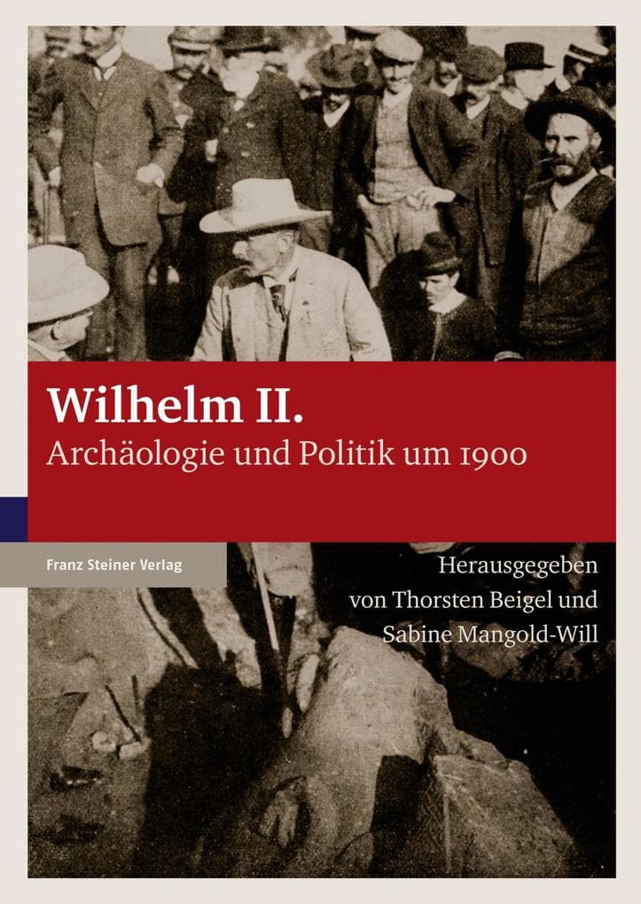 Wilhelm II.: Archäologie und Politik um 1900