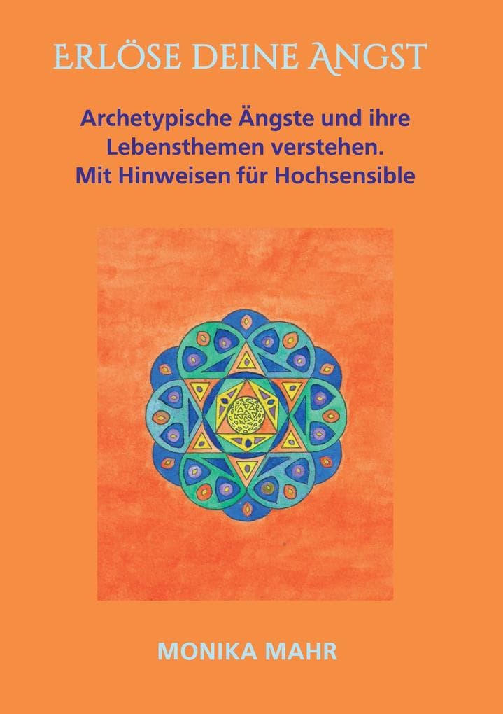 Erlöse deine Angst. Archetypische Ängste und ihre Lebensthemen verstehen: Mit Hinweisen für Hochsensible