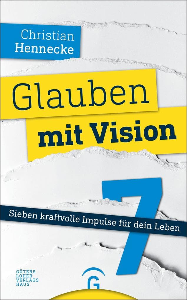 Glauben mit Vision -: Sieben kraftvolle Impulse für dein Leben