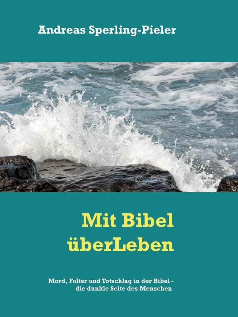 Mord, Totschhlag und Folter in der Bibel - die dunkle Seite des Menschen: Mit Bibel überLeben