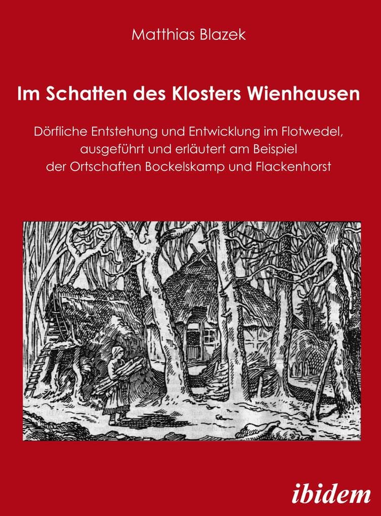Im Schatten des Klosters Wienhausen: Dörfliche Entstehung und Entwicklung im Flotwedel, ausgeführt und erläutert am Beispiel der Ortschaften Bockelskamp und Flackenhorst