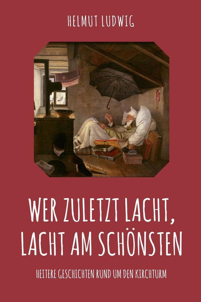 Wer zuletzt lacht, lacht am schönsten: Heitere Geschichten rund um dem Kirchturm