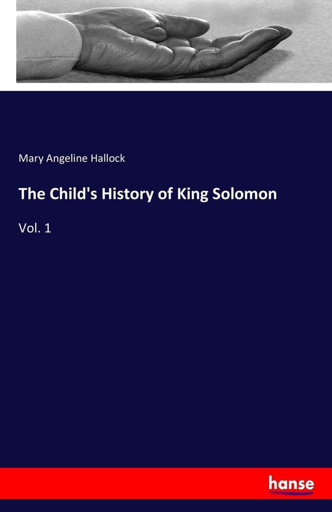 The Child's History of King Solomon: Vol. 1
