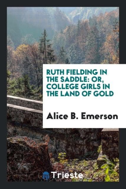 Ruth Fielding in the Saddle: Or, College Girls in the Land of Gold