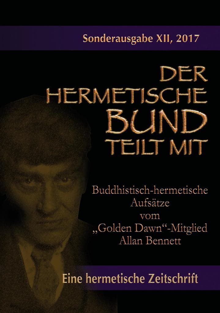 Buddhistisch-hermetische Aufsätze vom "Golden Dawn"-Mitglied Allan Bennett: Der hermetische Bund teilt mit: Sonderausgabe Nr. 12
