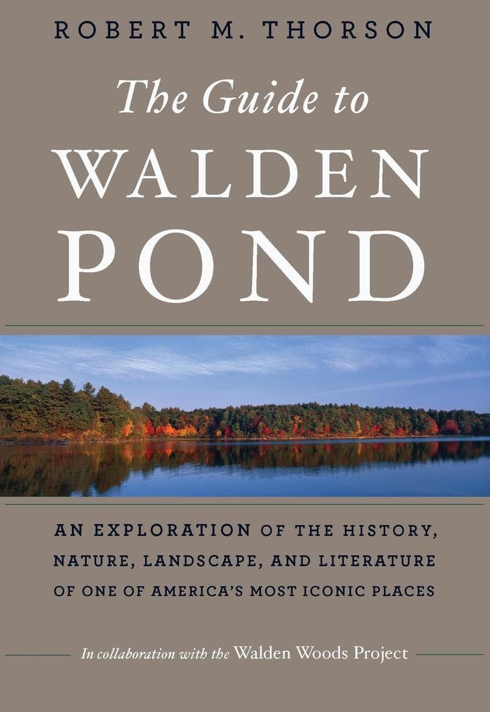 Guide to Walden Pond: An Exploration of the History, Nature, Landscape, and Literature of One of America's Most Iconic Places