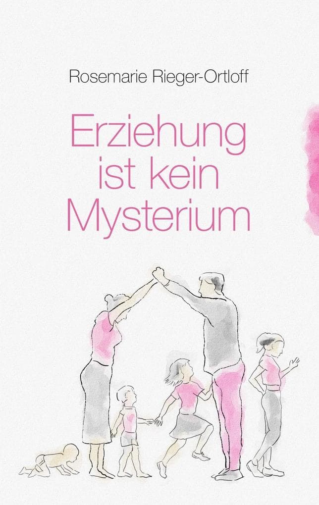 Erziehung ist kein Mysterium: Ratgeber für entspannte Erziehung und glückliche Kinder