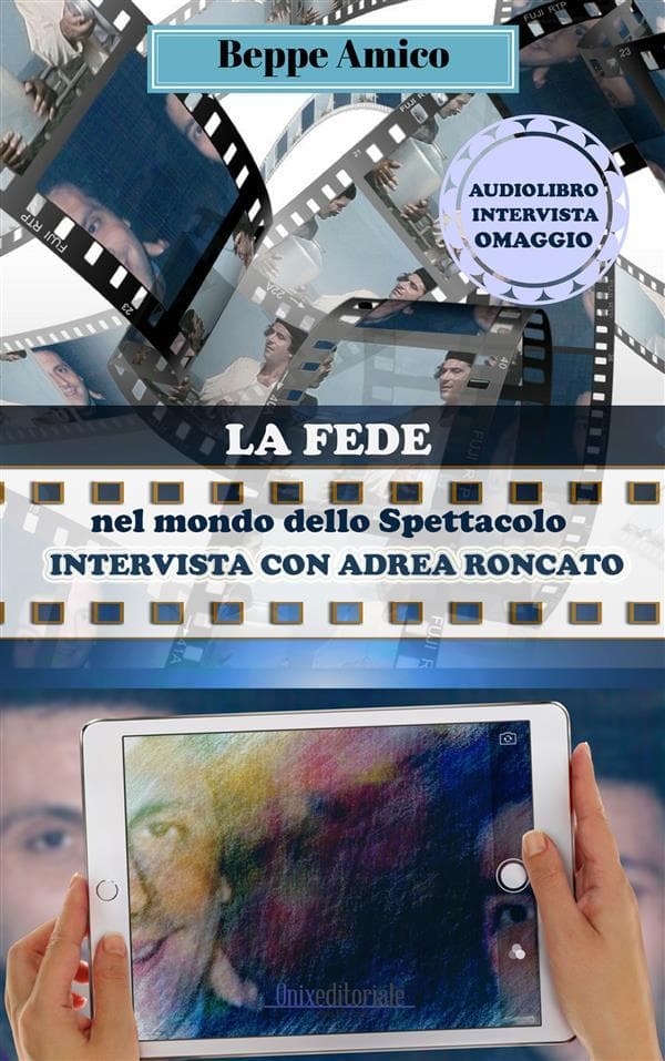 La fede nel mondo dello Spettacolo - ANDREA RONCATO racconta il suo Natale e la sua fede e ricorda i bei momenti trascorsi in famiglia da bambino: IN OMAGGIO L'AUDIO-LIBRO DELL'INTERVISTA CON L'ATTORE