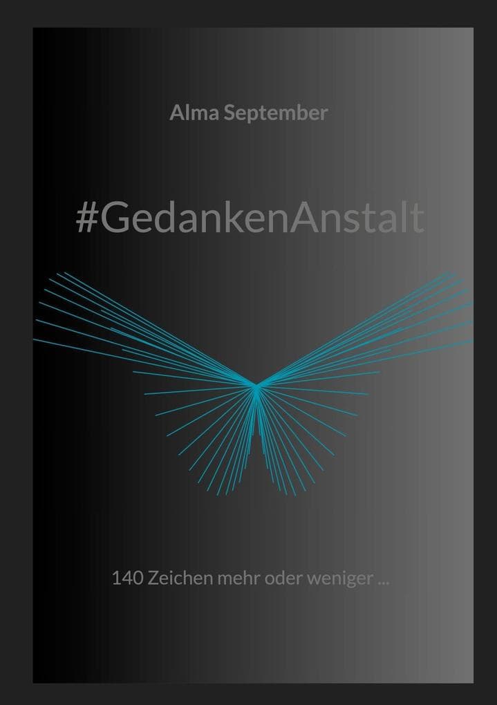 #GedankenAnstalt: 140 Zeichen mehr oder weniger ...