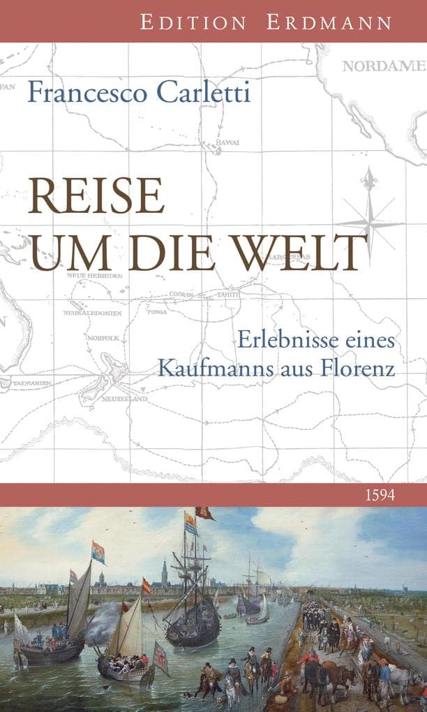 Reise um die Welt 1594: Erlebnisse eines Kaufmanns aus Florenz