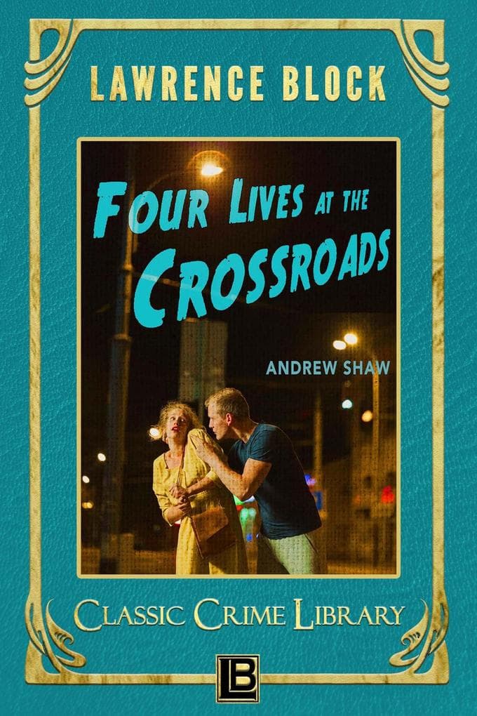 Four Lives at the Crossroads (The Classic Crime Library, #19)