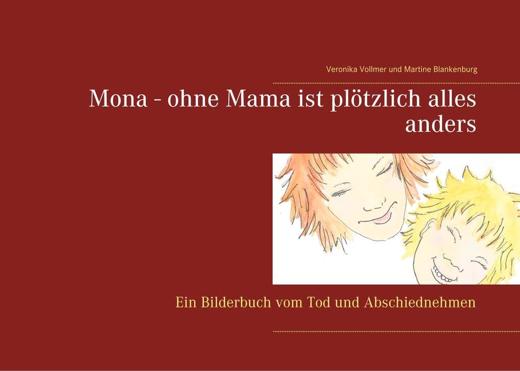 Mona - ohne Mama ist plötzlich alles anders: Ein Bilderbuch vom Tod und Abschiednehmen