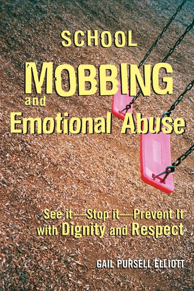 School Mobbing and Emotional Abuse: See it - Stop it - Prevent it with Dignity and Respect