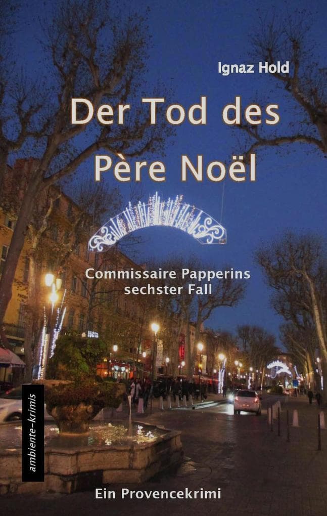 DER TOD DES PÈRE NOËL: Commissaire Papperins sechster Fall - ein Provencekrimi