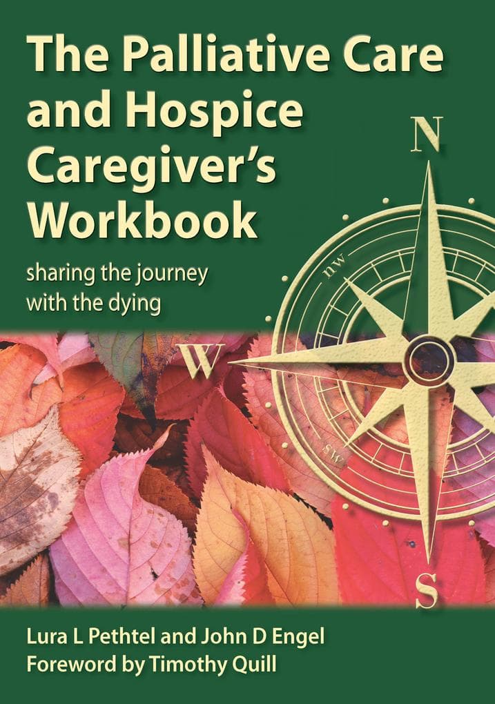 The Palliative Care and Hospice Caregiver's Workbook: Sharing the Journey with the Dying