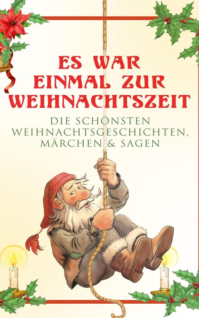 Es war einmal zur Weihnachtszeit: Die schönsten Weihnachtsgeschichten, Märchen & Sagen: Klassische Märchen für eine festliche und besinnliche Weihnachtszeit