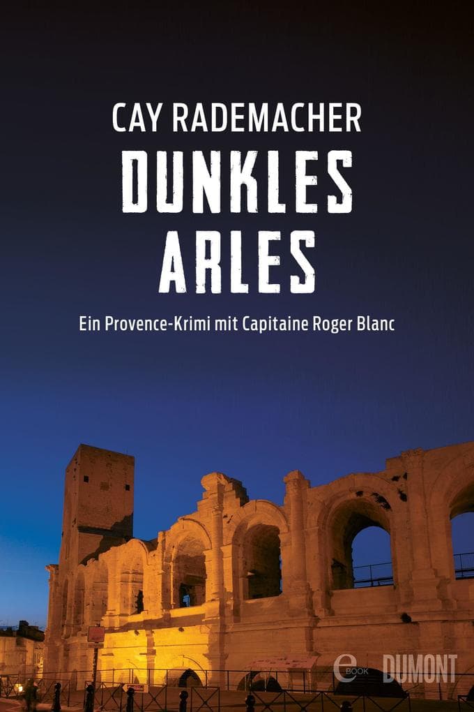 Dunkles Arles: Ein Provence-Krimi mit Capitaine Roger Blanc