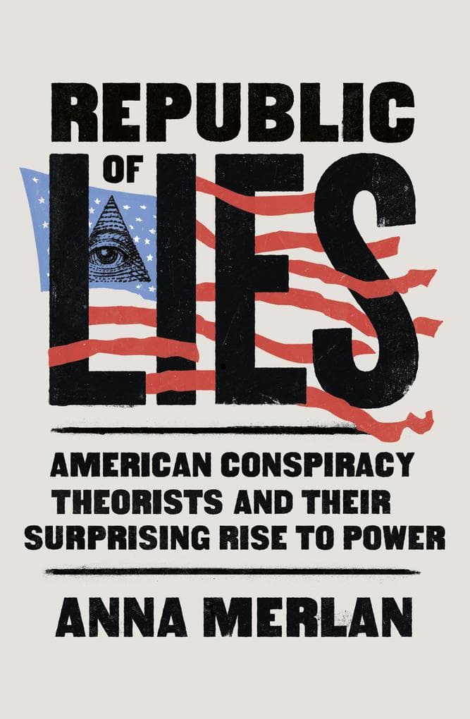Republic of Lies: American Conspiracy Theorists and Their Surprising Rise to Power
