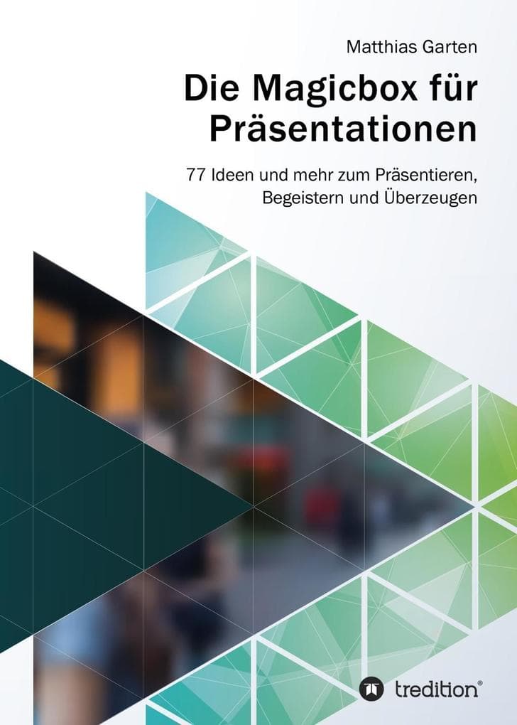 Die Magicbox für Präsentationen: 77 Ideen und mehr zum Präsentieren, Begeistern und Überzeugen