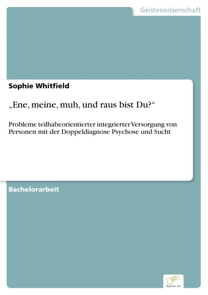 "Ene, meine, muh, und raus bist Du?": Probleme teilhabeorientierter integrierter Versorgung von Personen mit der Doppeldiagnose Psychose und Sucht