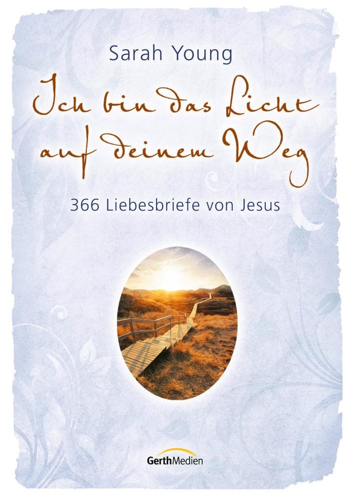 Ich bin das Licht auf deinem Weg: 366 Liebesbriefe von Jesus.
