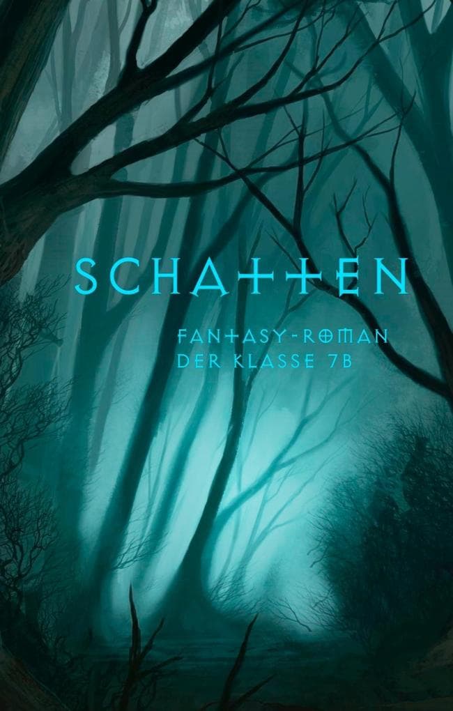 Schatten: Fantasy-Roman der Klasse 7b des Engelsburg-Gymnasiums Kassel