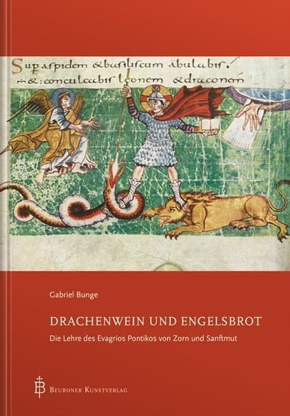 Drachenwein und Engelsbrot: Die Lehre des Evagrios Pontikos von Zorn und Sanftmut