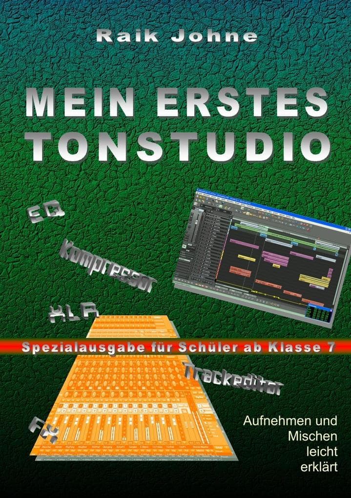 Mein erstes Tonstudio - Spezialausgabe für Schüler ab Klasse 7: Aufnehmen und Mischen leicht erklärt