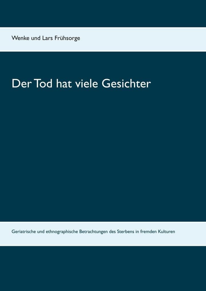 Der Tod hat viele Gesichter: Geriatrische und ethnographische Betrachtungen des Sterbens in fremden Kulturen