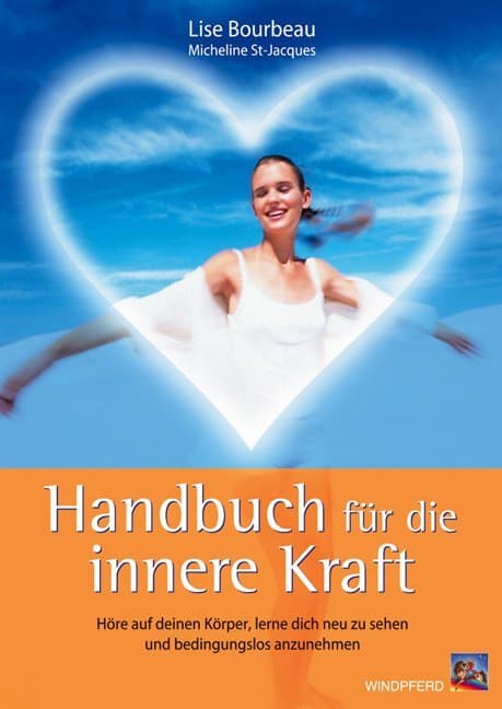 Handbuch für die innere Kraft: Höre auf deinen Körper, lerne dich neu zu sehen und bedingungslos anzunehmen