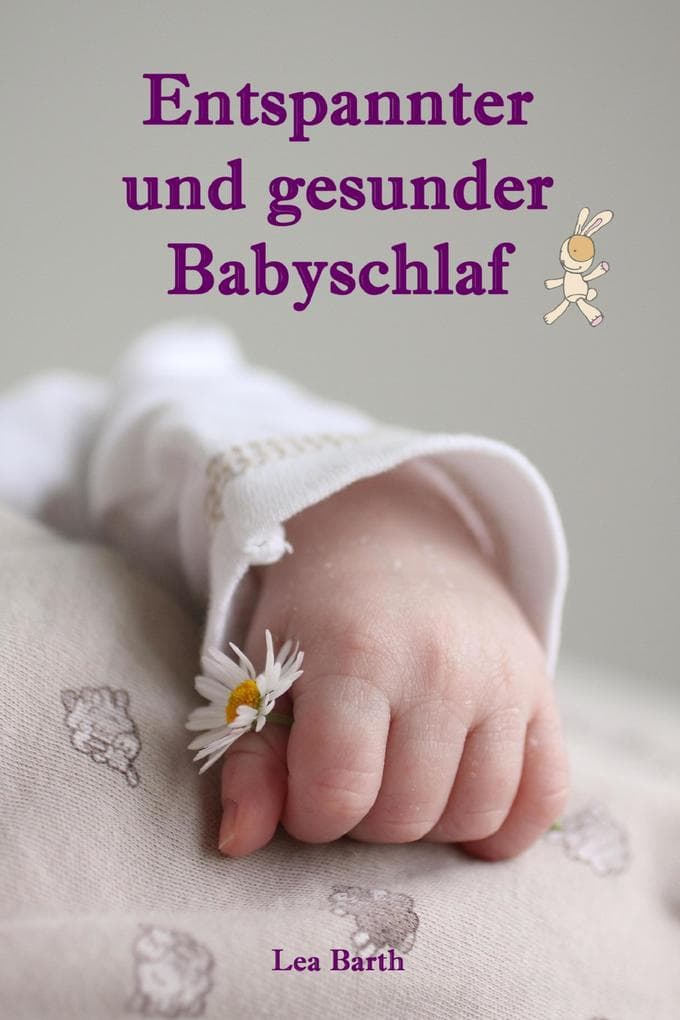 Entspannter und gesunder Babyschlaf: Sanfter Babyschlaf ist (k)ein Kinderspiel (Babyschlaf-Ratgeber: Tipps zum Einschlafen & Durchschlafen im 1. Lebensjahr)