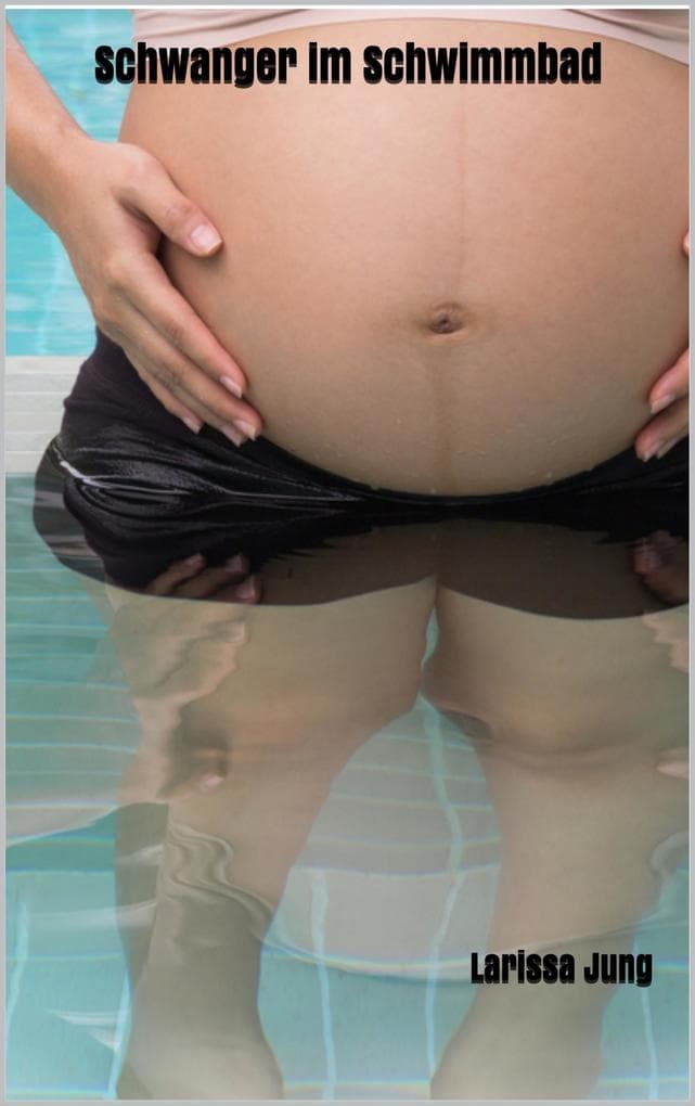 Schwanger im Schwimmbad: Sex Roman