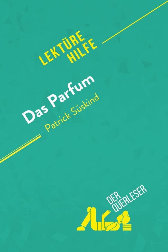 Das Parfum von Patrick Süskind (Lektürehilfe): Detaillierte Zusammenfassung, Personenanalyse und Interpretation