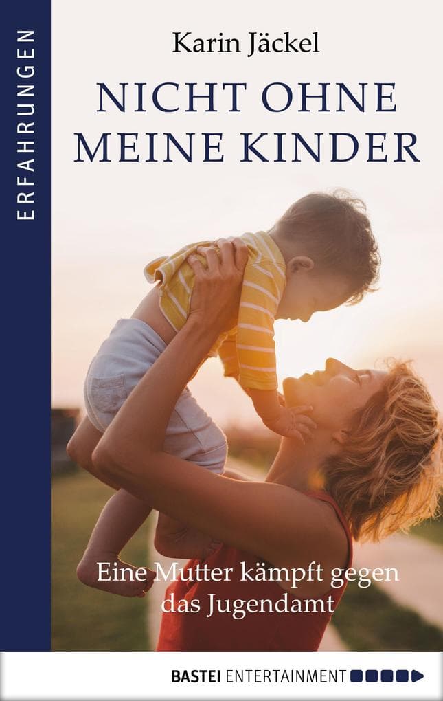 Nicht ohne meine Kinder!: Eine Mutter kämpft gegen das Jugendamt