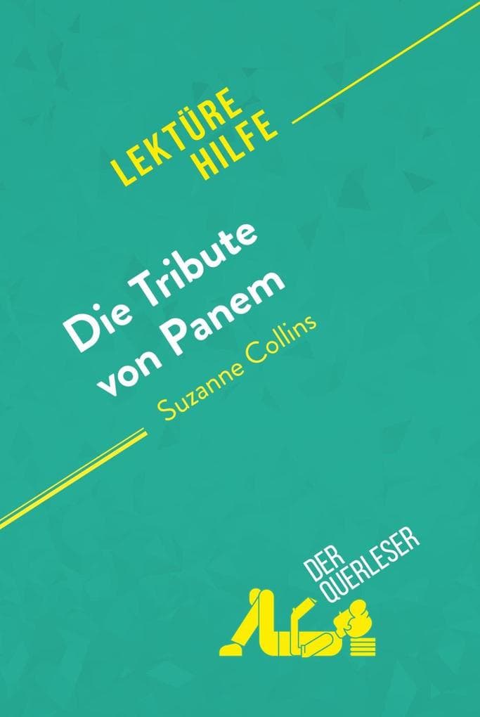 Die Tribute von Panem von Suzanne Collins (Lektürehilfe): Detaillierte Zusammenfassung, Personenanalyse und Interpretation