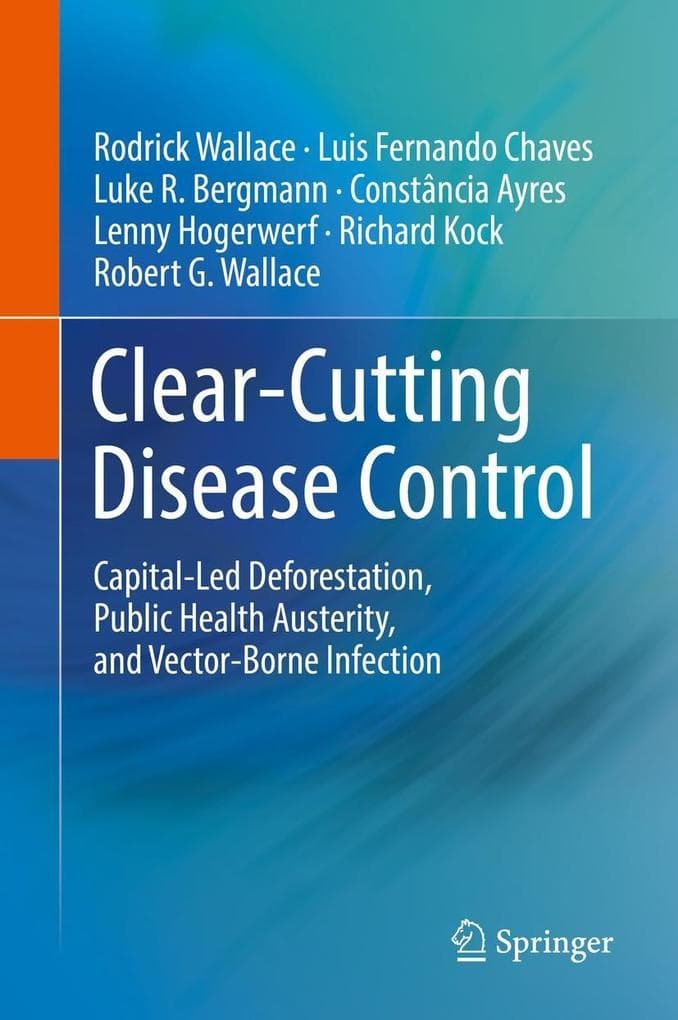 Clear-Cutting Disease Control: Capital-Led Deforestation, Public Health Austerity, and Vector-Borne Infection