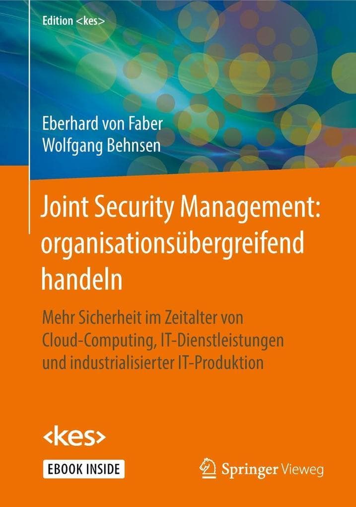 Joint Security Management: organisationsübergreifend handeln: Mehr Sicherheit im Zeitalter von Cloud-Computing, IT-Dienstleistungen und industrialisierter IT-Produktion