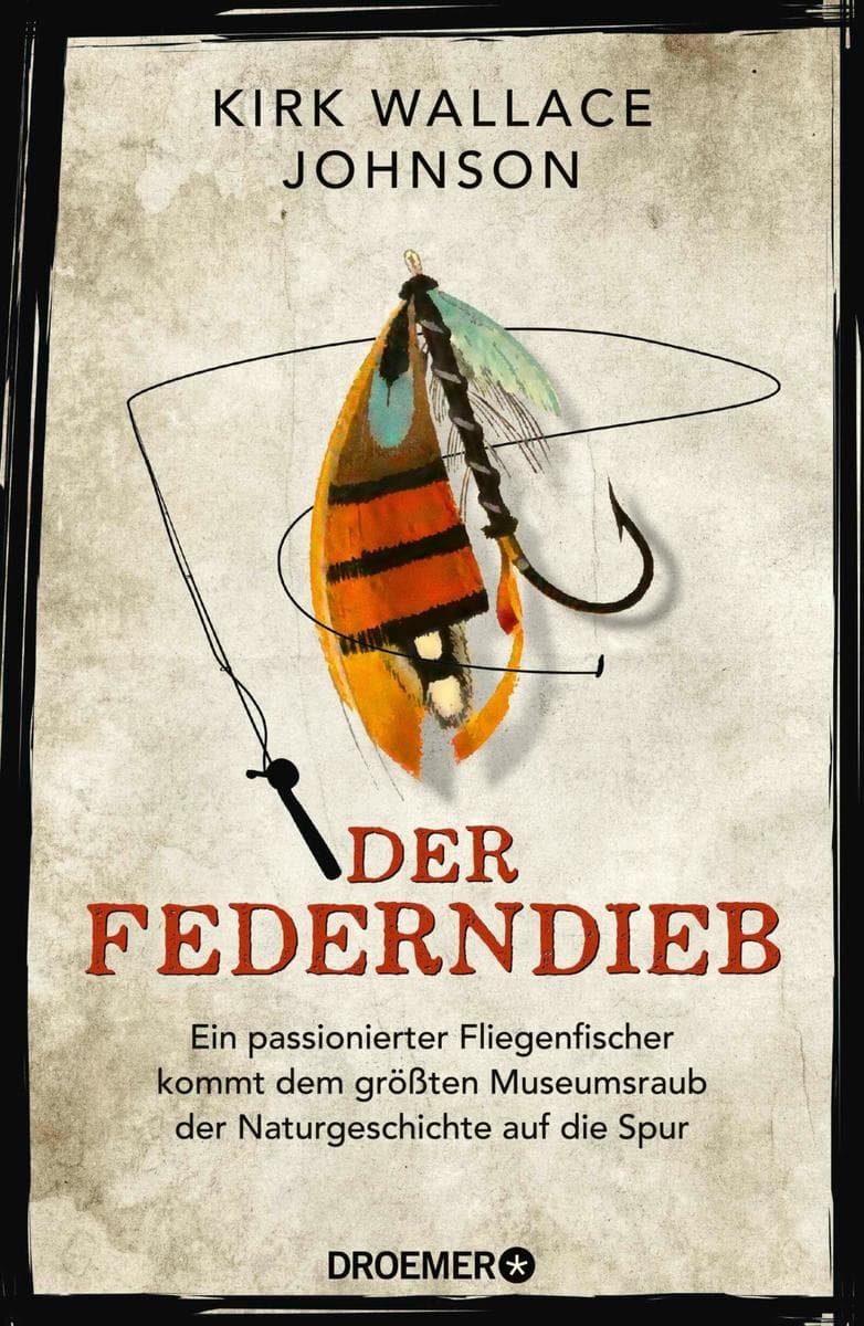 Der Federndieb: Ein passionierter Fliegenfischer kommt dem größten Museumsraub der Naturgeschichte auf die Spur | Das Kultbuch | 'Ein fesselnder Kriminalfall' Peter Wohlleben