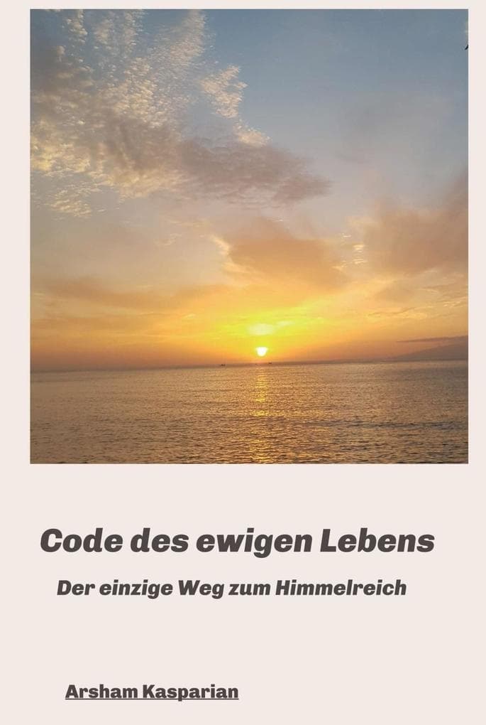 Code des ewigen Lebens: Der einzige Weg zum Himmelreich