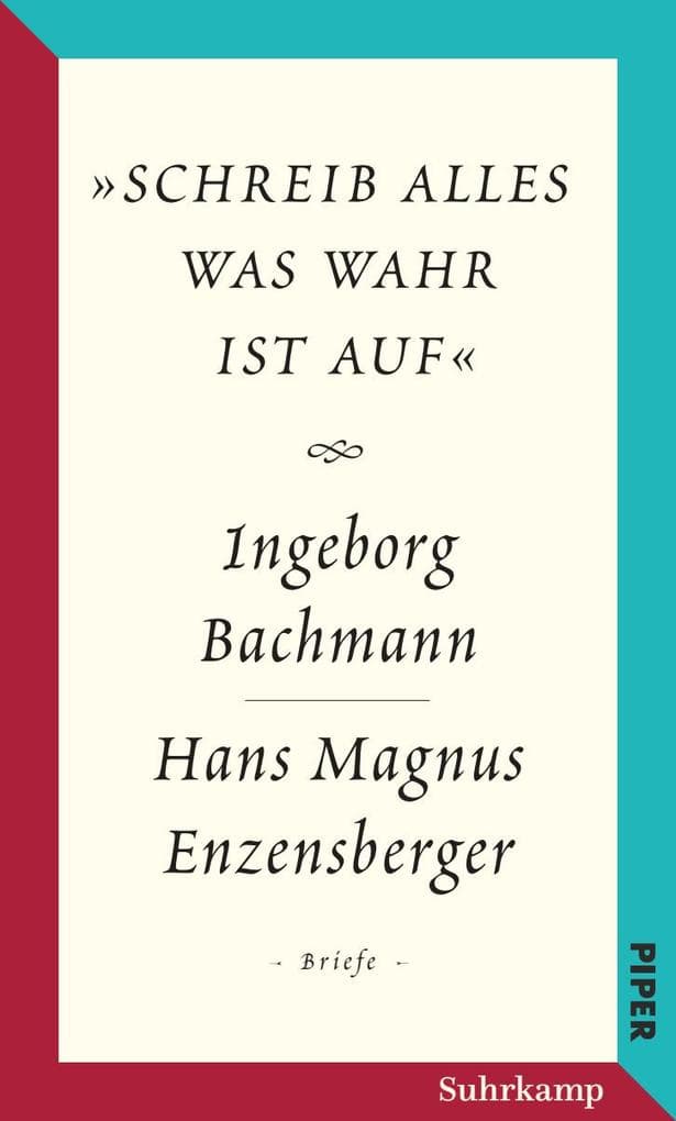 »schreib alles was wahr ist auf«: Der Briefwechsel Ingeborg Bachmann - Hans Magnus Enzensberger