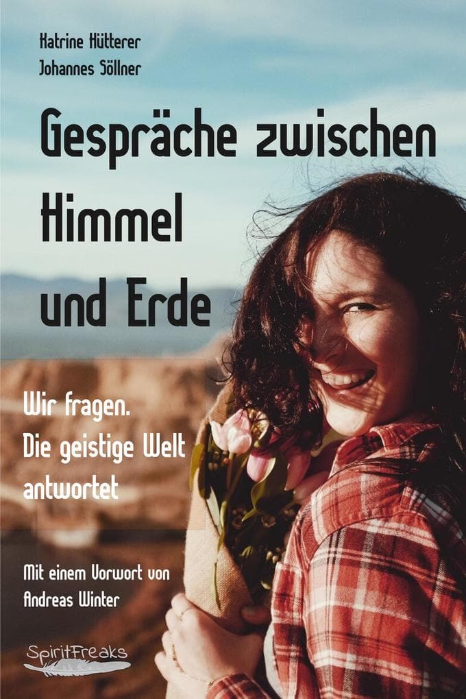 Gespräche zwischen Himmel und Erde: Wir fragen. Die geistige Welt antwortet