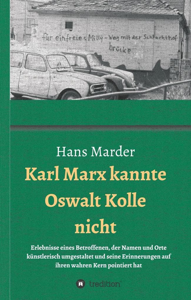 Karl Marx kannte Oswalt Kolle nicht: Erlebnisse eines Betroffenen, der Namen und Orte künstlerisch umgestaltet und seine Erinnerungen auf ihren wahren Kern pointiert hat
