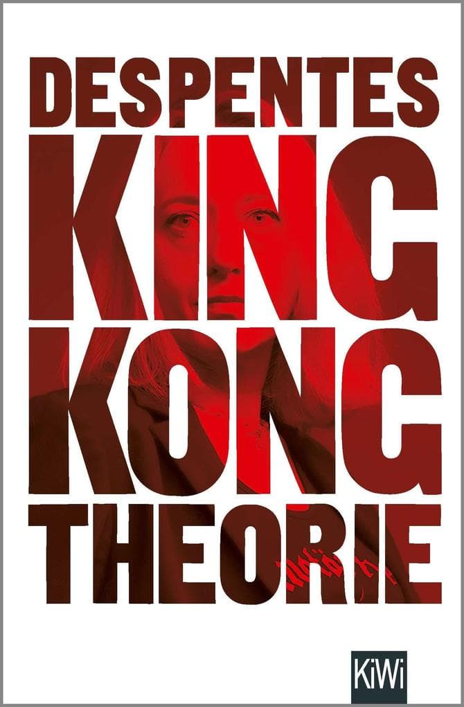 King Kong Theorie: Feministischer Essay gegen Männlichkeitswahn und Geschlechterklischees