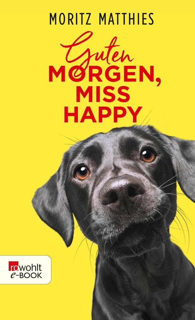 Guten Morgen, Miss Happy: Mein Leben mit einem vorwitzigen Hund