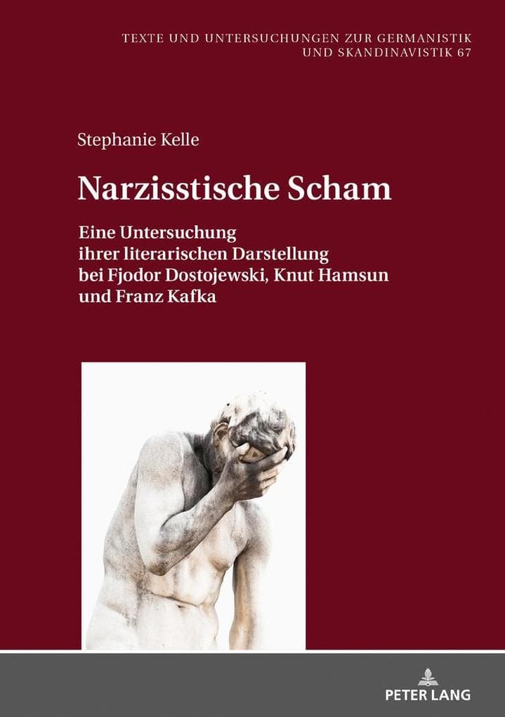 Narzisstische Scham: Eine Untersuchung ihrer literarischen Darstellung bei Fjodor Dostojewski, Knut Hamsun und Franz Kafka